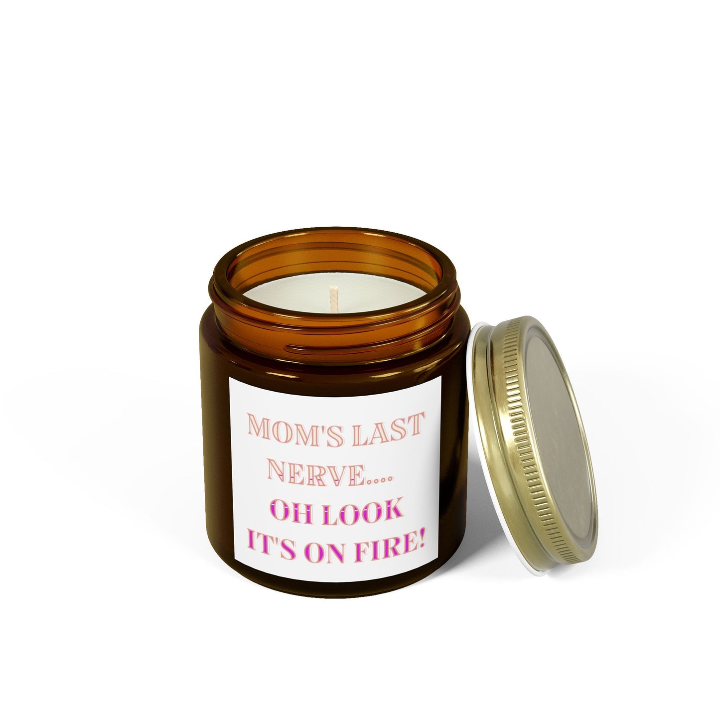 Humorous Scented Candle - "Mom's Last Nerve... Oh Look It's On Fire!" - Coconut Apricot Wax (4oz, 9oz)