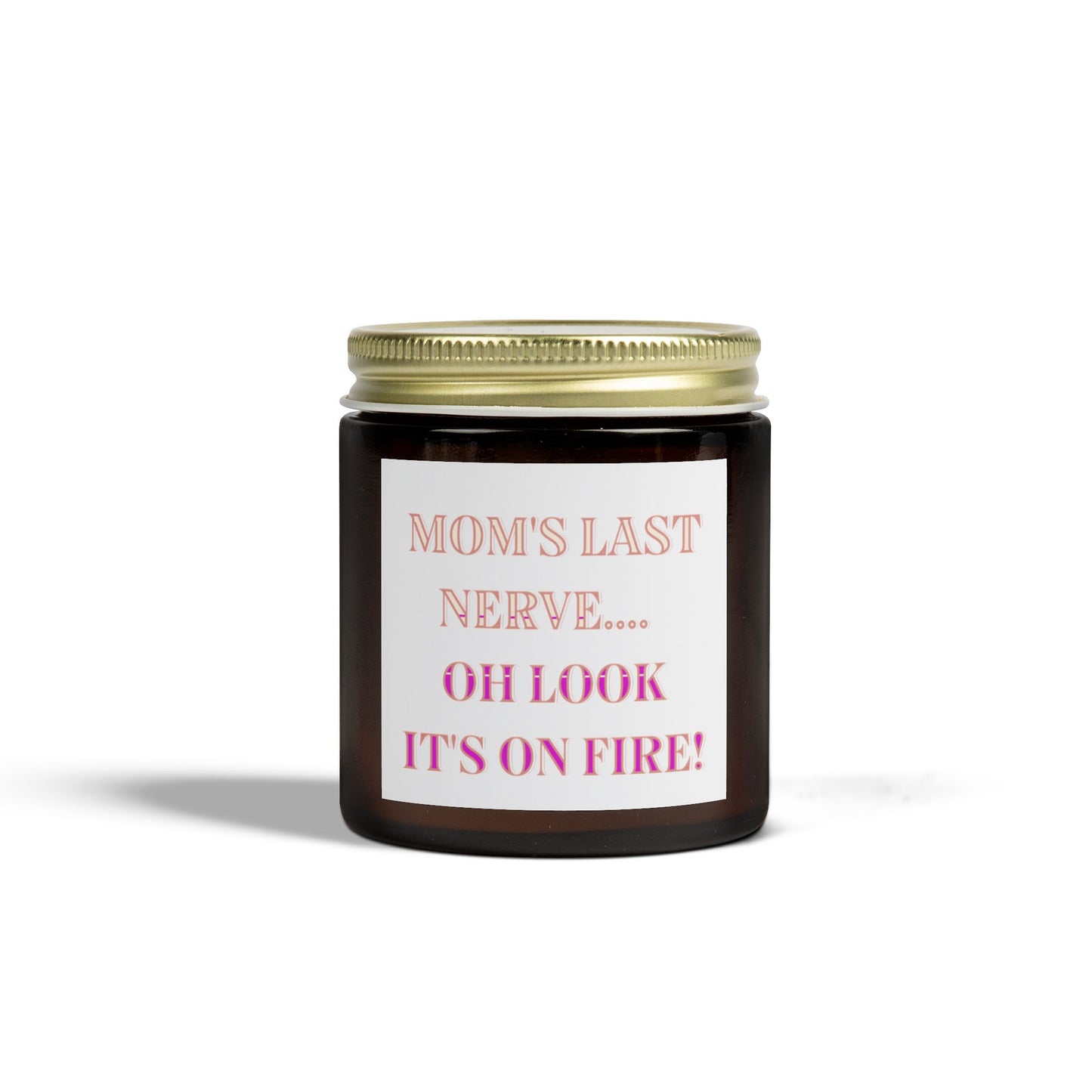 Humorous Scented Candle - "Mom's Last Nerve... Oh Look It's On Fire!" - Coconut Apricot Wax (4oz, 9oz)