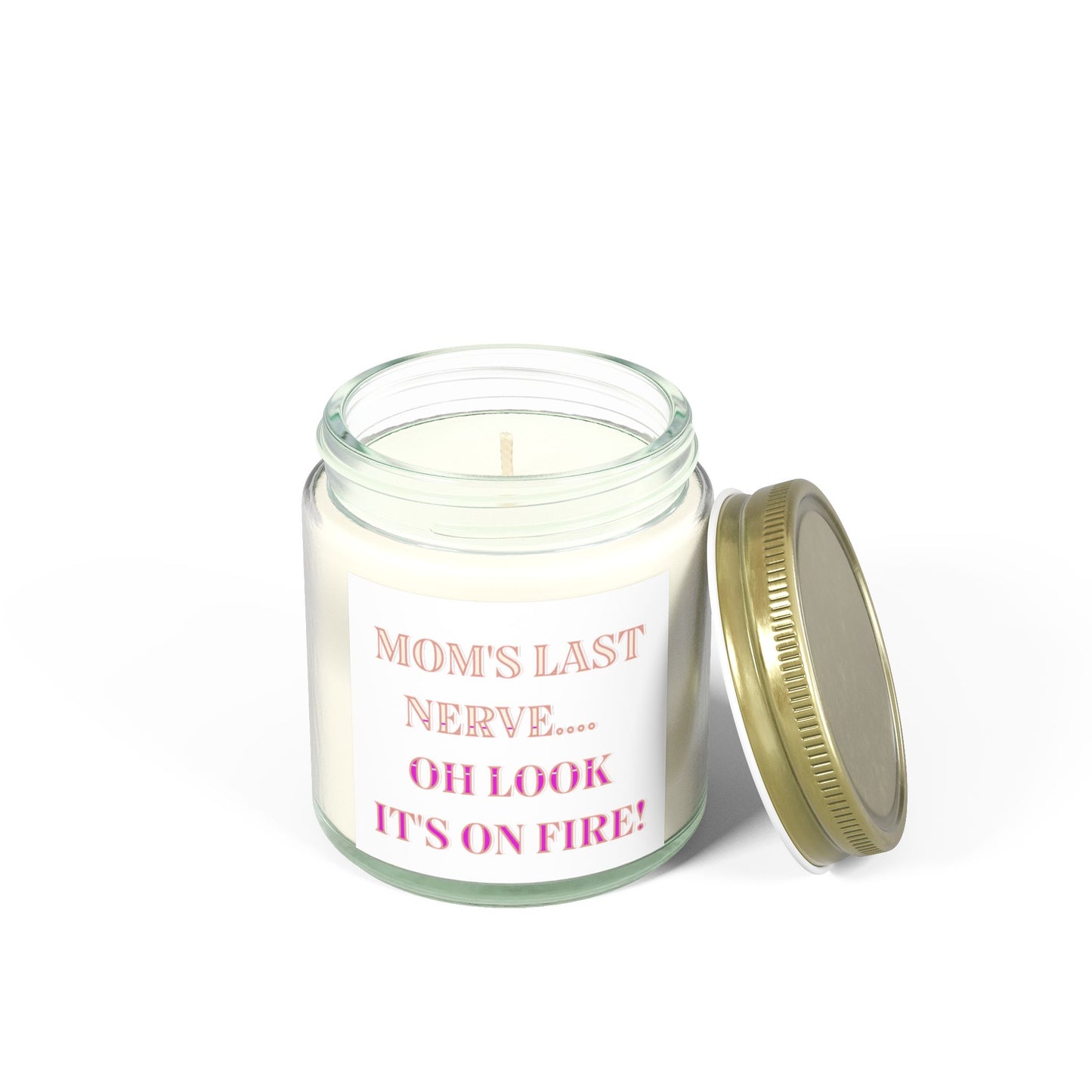 Humorous Scented Candle - "Mom's Last Nerve... Oh Look It's On Fire!" - Coconut Apricot Wax (4oz, 9oz)