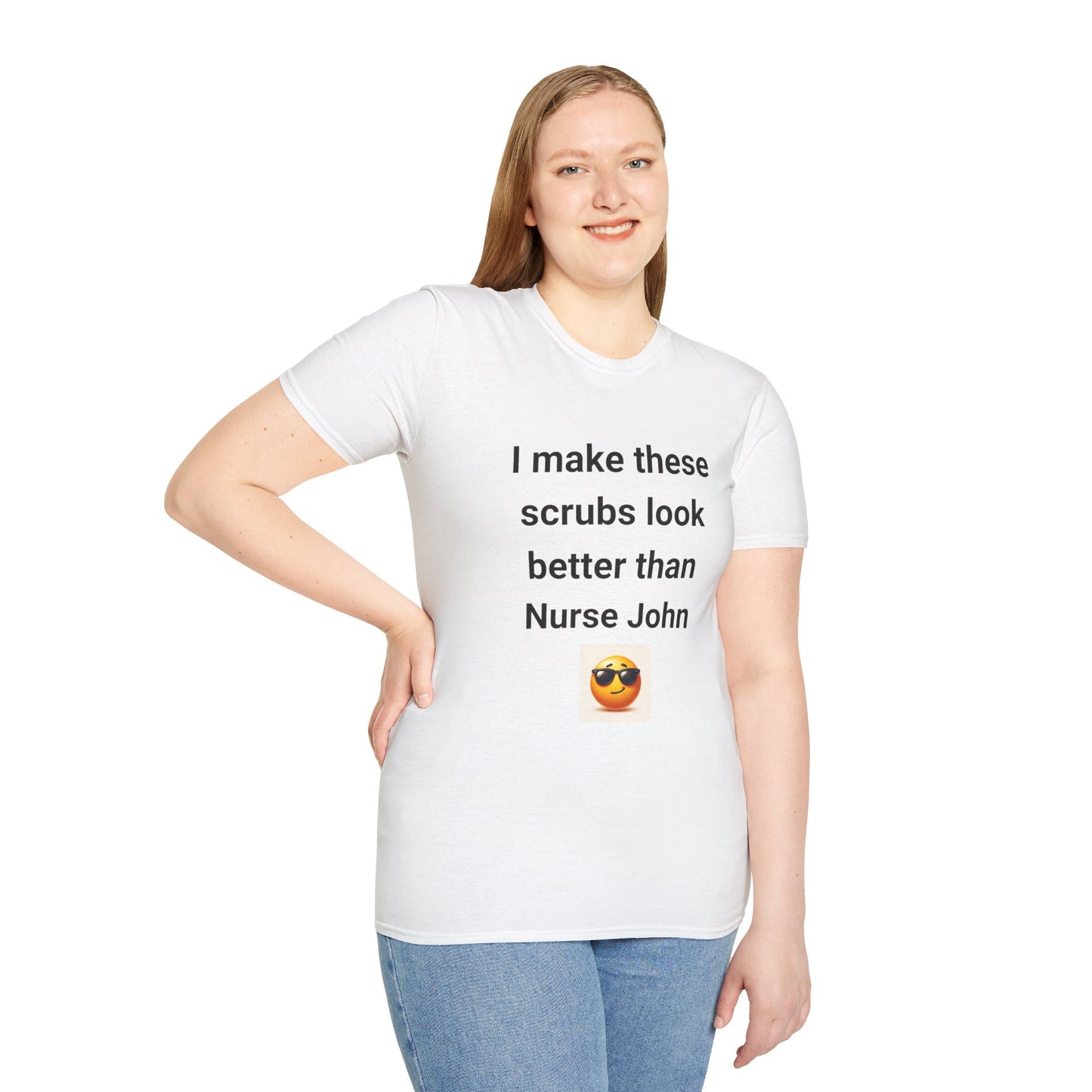 Funny Nurse T-Shirt - "I Make These Scrubs Look Better Than Nurse John"